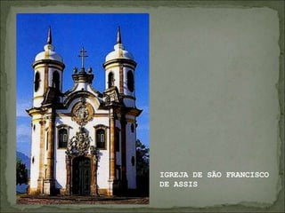 IGREJA DE SÃO FRANCISCO
DE ASSIS
 