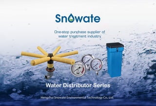 Hengshui Snowate Environmental Technology Co., Ltd.
One-stop purchase supplier of
water treatment industry
Water Distributor Series
 
