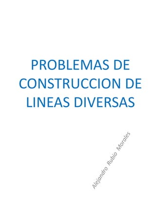 PROBLEMAS DE
CONSTRUCCION DE
 LINEAS DIVERSAS
 