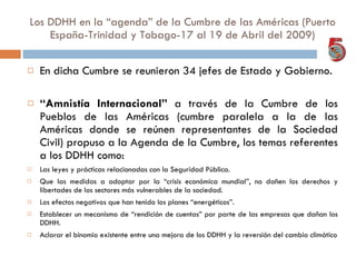 Los DDHH en la “agenda” de la Cumbre de las Américas (Puerto
    España-Trinidad y Tobago-17 al 19 de Abril del 2009)

  ...