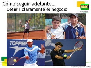 Cómo seguir adelante…   Definir claramente el negocio 