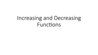 Increasing and Decreasing
Functions
 