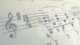 Example 10
• Using a Linear Function to
Determine the Number of Songs
in a Music Collection Marcus
currently has 200 songs in his
music collection
• Every month, he adds 15 new
songs
• Write a formula for the number of
songs, in his collection as a
function of time, the number of
months
 