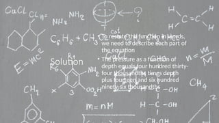 Solution
• To restate the function in words,
we need to describe each part of
the equation
• The pressure as a function of
depth equals four hundred thirty-
four thousandths times depth
plus fourteen and six hundred
ninety-six thousandths
 