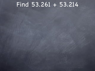Find 53.261 + 53.214
 
