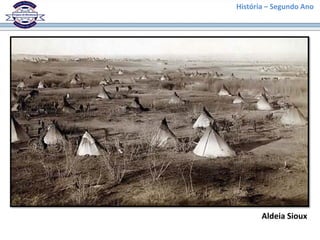 História – Segundo Ano
Aldeia Sioux
 