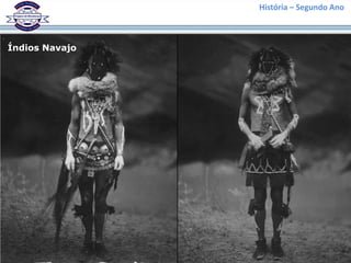 História – Segundo Ano
Índios Navajo
 