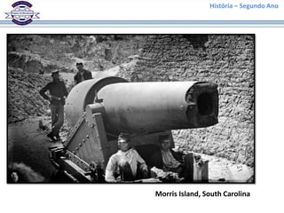 História – Segundo Ano
Morris Island, South Carolina
 