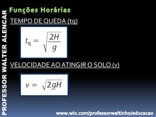 PROFESSOR WALTER ALENCAR

                           TEMPO DE QUEDA (tq)




                           VELOCIDADE AO ATINGIR O SOLO (v)
 