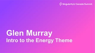 Glen Murray
Intro to the Energy Theme
 