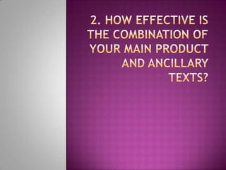2. How effective is the combination of your main product and ancillary texts?  