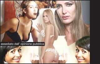 assediato dall’ opinione pubblica
 