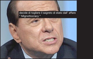 decide di togliere il segreto di stato dall’ affare
“ Mignottocracy “
 
