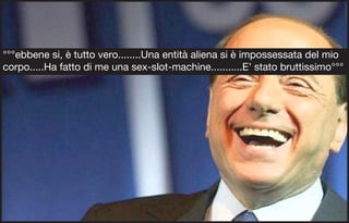 °°°ebbene si, è tutto vero........Una entità aliena si è impossessata del mio
corpo.....Ha fatto di me una sex-slot-machine...........E’ stato bruttissimo°°°
 
