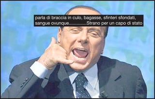 parla di braccia in culo, bagasse, sfinteri sfondati,
sangue ovunque..............Strano per un capo di stato
 