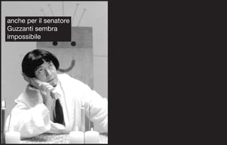 anche per il senatore
Guzzanti sembra
impossibile
 