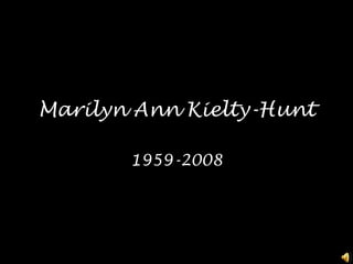 Marilyn Ann Kielty-Hunt 1959-2008 