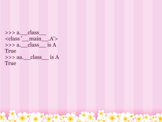 >>> a.__class__
<class '__main__.A'>
>>> a.__class__ is A
True
>>> aa.__class__ is A
True
 