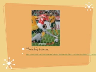 My hobby is soccer.
 