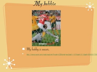 My hobbie




My hobby is soccer.
 