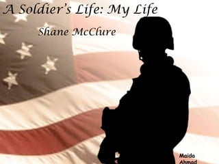 A Soldier’s Life: My Life   Shane McClure Maida Ahmad 