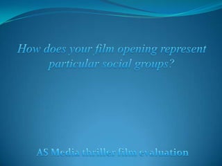 How does your film opening represent particular social groups? AS Media thriller film evaluation 
