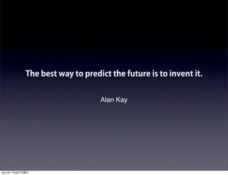 Alan Kay




2010   7   26
 