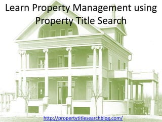 Learn Property Management using Property Title Search http://propertytitlesearchblog.com/ 