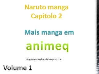 Naruto manga Capitolo 2 Mais manga em animeq Htpp://animeqdemais.blogspot.com	 Volume 1 