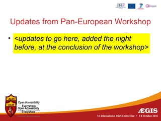 Updates from Pan-European Workshop

• <updates to go here, added the night
  before, at the conclusion of the workshop>
 