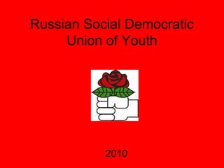 Russian Social Democratic
Union of Youth
2010
 