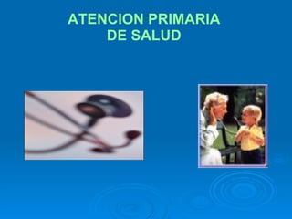 ATENCION PRIMARIA  DE SALUD   