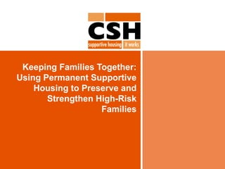 Keeping Families Together: Using Permanent Supportive Housing to Preserve and Strengthen High-Risk Families 