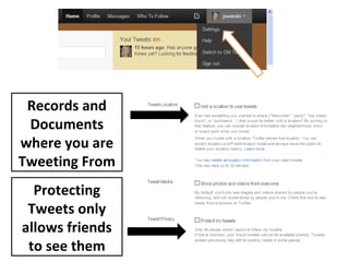 Protecting Tweets only allows friends to see them Records and Documents where you are Tweeting From 
