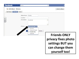 Friends ONLY privacy fixes photo settings BUT you can change them yourself too! 