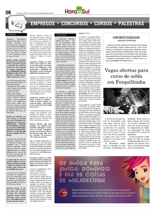 08               Criciúma, 02 de novembro de 2012 l Sexta-feira




                                                                                                                     vembro de 2012.
 EMPREGOS                            Empresa seleciona pessoa do                 CONCURSOS

TRABALHO        TEMPORÁRIO
                                     sexo masculino para a vaga de
                                     Motorista, é necessário ter CNH            A Companhia Melhora-
                                                                                                                     A COMCAP – Companhia Melhora-
                                                                                                                     mentos da Capital de Santa Cata-                    OPORTUNIDADE
APENAS PARA MÊS de NO-               AC. Irá exercer as seguintes fun-          mentos da Capital - Com-             rina, publicou edital N°003/2012                          vaga para marketing
VEMBRO: doméstica para               ções: Carregamento do cami-                cap, em Florianópolis, abriu         para realização de processo seleti-
apartamento sem crianças, no         nhão e Conferencia do mesmo                processo seletivo para 220           vo destinado ao provimento de 220            Empresa contrata profissional formado em Marketing,
centro. APENAS NO PERÍODO            , Recebimento de mercadorias,              vagas em cargos de nível fun-        vagas. O certame será executado
                                                                                                                                                                com experiência mínima comprovada de 1 ano. Carac-
das 8h 45 min às 13h. De SE-         Entregas com o caminhão. Dispo-            damental. Os salários variam         através da Fundação de Estudos e
                                                                                de R$ 717,73 a R$ 1.404,44.          Pesquisas Socioeconômicos (Fepese)         terística: capacidade de observação, disciplina, organi-
GUNDA A SABADO. Limpar a             nibilidade de horário; Interessa-
casa / fazer almoço / almoço         dos comparecerem no Bairro Flo-            As inscrições devem ser feitas       e reserva aos candidatos com defi-         zação, tomar decisões, facilidade para lidar com as pes-
no local. Preferência morar          resta Rua Antônio Pizzoni n°198.           até 12 de novembro pelo site         ciência física relativamente incapa-       soas, boa comunicação, pró-atividade, visão de projeto,
no Centro. R$ 400.                   7:30hs às 11:30hs às 13:30 às              http://comcapseletivo.fepese.        citante 10% das vagas, desde que           empreendedorismo e habilidade de negociação. Salário
                                     17:00hs.                                   org.br. A taxa é de R$ 40 para       a deficiência não seja incompatível
                                                                                                                                                                a combinar. Interessados, enviar o currículo para o e-
Empresa contrata Secretária/                                                    auxiliar operacional e gari e R$     com as atribuições do cargo a ser
                                                                                50 para motorista.                   preenchido. São oferecidas 130 va-         mail contato@ttkcriatividade.com.br.
Recepcionista com experiência.       Contrata-se: Estágio em Labo-
Horário comercial de segunda         ratório. Curso superior ou técni-                                               gas para Auxiliar Operacional e 80
a sexta-feira; Sexo feminino;        co em Enfermagem ou Análies                 A Prefeitura de Forquilhi-          vagas para Gari, ambas funções que


                                                                                                                                                               Vagas abertas para
Acima de 18 anos; Formada            Clínicas (em andamento) / Boa              nha, Estado de Santa Catarina,       exigem a conclusão da 4ª série do
ou cursando secretáriado ou          comunicação / Habilidade em                lançou edital de processo seletivo   ensino fundamental. A remuneração
afins. INTERESSADAS ENVIAR           Informática. E-mail: recrutamen-           para cargo de Professor e para       do primeiro cargo é de R$ 717,73,
                                                                                                                     em jornada de 30 horas semanais, e

                                                                                                                                                                 curso de solda
CURRÍCULO COM FOTO ATÉ               to@laboratorioburigo.com.br.               Auxiliar de Educação Infantil da
DIA 06/11/12 PARA: financei-                                                    rede pública do Município de         para o segundo é R$ 1.026,21, em
ro@sulmedicamentos.com.br            Contrata-se: vendedora interna.            Forquilhinha. As inscrições serão    regime semanal de 40 horas. As ou-
                                                                                realizadas no período de 10          tras 10 vagas são para Motoristas,


                                                                                                                                                                em Forquilhinha
                                     Trabalhar com vendas de cursos
A Hot Sul /DB distribuidora abre     livres de informatica, profissio-          a 30 de outubro de 2012, das         cargo que exige ensino fundamental
novas vagas para Auxiliar Ad-        nalizantes e idiomas - é neces-            7h30min às 12h30min no Espaço        completo e habilitação na categoria
ministrativo. Requisitos:            sario ter experiencia em vendas            Educacional Caminhos do Saber,       D, e oferece vencimento mensal de
* Experiência na área Adminis-       de cursos e telemarketing, ter             localizado próximo a Prefeitura      R$ 1.404,44, para 40 horas sema-
trativa e Emissão de nota fiscal     flexibilidade de horarios, dispo-          Municipal de Forquilhinha.           nais. As inscrições podem ser efetua-
no mínimo de 6 meses;                nibilidade para inicio imediato                                                 das pelo site http://comcapseletivo.
* Maior de 20 anos;                  flexibilidade de horários. E-mail:         Foi publicado o aguardado            fepese.org.br até às 16h do dia 12
* Ensino médio completo;             scyesbras@gmail.com.                       edital (nº- 3 - 2012/003) para       de novembro de 2012. O valor da
O Horário de trabalho 8:00h às                                                  concurso do Banco do                 taxa de inscrição para os cargos de
12:00h e 13:20h às 18:08h de         Contrata-se Auxiliar de Co-                Brasil, com vistas à formação        Auxiliar Operacional e Gari é de R$
Segunda à Sexta. Encaminhar          zinha. horário de trabalho -               de cadastro de reserva para o        40,00 e para o cargo de Motorista
currículo para rh@dbvirtual.         15:00 às 23:20. Trabalha em                cargo de Escriturário (nível mé-     de R$ 50,00.
com.br (escrito Auxiliar Admi-       escala de folgas . Interessados            dio), que é o estágio inicial da
nistrativo no assunto do e-mail)     enviar e-mail para h6315-dm@               carreira administrativa na insti-    Foram publicados os editais N°049
ou entregar na DB Distribuidora      accor.com.br.                              tuição. A seleção externa abre       e 050/2012 de processo seletivo
Rua Henrique Lage, 247 SL 101                                                   oportunidades para lotação           para o provimento de 58 vagas de
Ed. Dedal de Ouro. Fone: 48-         Precisa-se de atendente para lan-          nas agências situadas nos Esta-      nível superior, em caráter temporário,
3045 2828.                           chonete, com experiência, para             dos do Acre, Amapá, Amazonas         na Polícia Militar do Estado de Santa
                                     trabalhar de segunda a sexta.              (parte do Estado), Ceará, Ma-        Catarina. O certame visa preencher
Empresa de Confecção con-            Lanchonete em frente a Cliniima-           ranhão, Mato Grosso, Paraíba,        vagas no Colégio Policial Militar “Fe-
trata Auxiliar de Produção           gem em Criciúma. Telefone: (48)            Paraná, Pernambuco, Piauí, Rio       liciano Nunes Pires” e também para o
                                                                                                                     Centro de Educação infantil “Vida e
                                                                                                                                                                 A secretaria de Ação So-    Assistência Social (Cras) no
para área de Expedição, com          9605-1669 (Falar com Lucia).               Grande do Norte, Rondônia, Ro-
                                                                                raima, Santa Catarina (parte do      Movimento” da Polícia Militar do Es-     cial de Forquilhinha está      bairro Saturno das 8 horas
experiência em montar Pack.
INTERESSADOS COMPARE-                Estamos abrindo vaga para                  Estado) e Sergipe. A remunera-       tado de Santa Catarina. As inscrições    com vagas abertas para         às 12 horas. É necessário ser
CER NA RODOVIA LUIZ ROS-             Vendedor ( A). Exigimos: Pon-              ção oferecida é de R$ 1.892,00       estarão abertas no período de 29 de      o curso de solda. As aulas     maior de 16 anos e apresen-
SO, NA EASE CONFECÇÕES,              tualidade, dedicação e experi-             para uma jornada de 30 horas         outubro a 05 de novembro de 2012,        acontecerão de segunda-        tar comprovante de residên-
PRÓXIMO A QUARTA LINHA,              ência na função. Comparecer                semanais e todos os candidatos       nos dias úteis, no horário das 08:00h
                                                                                                                                                              feira a sexta-feira das 19     cia, comprovante de renda
NO DIA 31/10 AS 9H00 COM             munido de Curriculum Vitae a               passarão por Provas Objetivas        às 12:00h e das 14:00h às 18:00h
                                                                                e Prova Discursiva-Redação. Os       na sede do Colégio Policial Militar      horas às 22 horas. O curso     da família, CPF e carteira de
CPF, RG, CARTEIRA DE TRA-            Rua Henrique Lage, 380 - Cen-
BALHO.                               tro - Criciúma - SC. Próximo a             candidatos poderão realizar a        “Feliciano Nunes Pires”, sito à Aveni-   inicia dia 26 de novembro      identidade.
                                     1051. Mormaii Criciúma.                    inscrição por meio do endereço       da Madre Benvenuta, 265, Trindade,       e segue até o dia 14 de           O curso é gratuito e viabi-
A loja Star Point (surf shop) está                                              eletrônico da Fundação Carlos        Florianópolis, Cep 88036-500. Para       dezembro. Os alunos terão      lizado por meio do projeto
contratando vendedor(a). Deve        Posto de Gasolina Mediterrâneo. Lo-        Chagas, organizadora contrata-       participar, o candidato deverá com-      40 horas/aula.                 Profissionalizando Para a Ci-
ter experiência na função e dis-     calizado no bairro São Jorge, subida       da (www.concursosfcc.com.br) ou      parecer no local da inscrição, onde
                                                                                em um dos postos credenciados,       será gerada uma guia de recolhi-
                                                                                                                                                                 Os interessados podem       dadania, em parceria com a
ponibilidade para o horário          de sideropolis contrata com urgência
comercial. Interessados enviar       Frentista (MASCULINO). Vaga somente        no período de 10h do dia 19 de       mento da taxa de inscrição no valor      fazer as inscrições na sede    Satc e a secretaria de Ação
currículo com foto para pessoal-     destinada a moradores de Sideropo-         outubro às 14h do dia 5 de no-       de R$ 50,00.                             do Centro de Referência de     Social de Forquilhinha.
rh@lumatex.com.br ou entregar        lis ou vila Zuleima. Interessados enviar
diretamente para Paula na loja       curriculum para med018@postosme-
Star Point - Rua João Pessoa, 94     diterraneo.com.br.
- Centro (atrás da Catedral).
                                     Contrata-se Professor de Excel
A empresa Big Box está con-          avançado. Domínio total do pro-
tratando montador de móveis.         grama. Telefone: (48) 3432-7171
Desejável experiência na função      (Falar com Cynthia). E-mail: ica-
e Carteira de motorista B. Inte-     ra@micromixcursos.com.br.
ressados enviar currículo para
pessoalrh@lumatex.com.br.            Contrata-se DESENHISTA– MAS-
                                     CULINO- SIDERÓPOLIS.
A empresa ACTU ( Associação          Idade Mínima: 20 anos
Criciumense de Transporte Ur-        Curso técnico em projetos
bano) está selecionando: vaga        Tarefas: Elaborar desenho dos pro-
de “Bilheteiro (a). Interessados     dutos e todo o seu projeto descritivo,
comparecer nas terças-feiras, a      criação e desenvolvimento dos novos
partir das 08:00 às 18:00 hs na      produtos, auxiliar na composição do
ACTU (Terminal Central).             orçamento dos produtos e demais
                                     atividades relativas à função. Conhe-
Procura-se pessoas de am-            cimento: Auto CAD, Informática Bási-
bos os sexo , maior de idade         ca, Desenho técnico. Beneficio: Vale
para atuar como supervisor           Transporte e 50% Vale Refeição.
de vendas. não é necessário          Experiência: na área. http://excelen-
experiencia. empresa oferece         ciarh.net/portal/?p=557. Telefone:
treinamento. Enviar currículo        (48) 3433-3202 (Falar com Rocheli
para valiabela@hotmail.com,          Goulart ou Bruna Machado) / E-mail:
assunto- Supervisor vendas.          selecao@excelenciarh.net.
 
