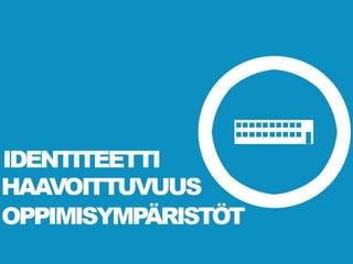 Oppimisympäristöt ja identiteetti - DCL2011