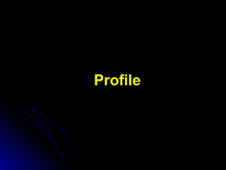   Profile 