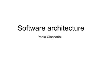 Software architecture
      Paolo Ciancarini
 