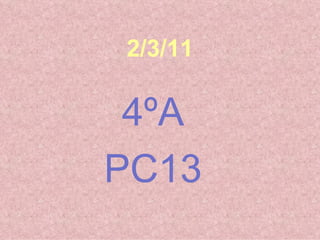 2/3/11 4ºA PC13   