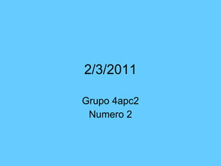 2/3/2011 Grupo 4apc2 Numero 2 