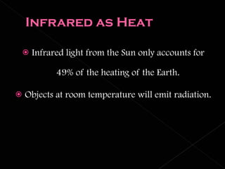 Infrared light from the Sun only accounts for 49% of the heating of the Earth. Objects at room temperature will emit radiation. 