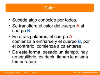 Sucede algo conocido por todos. Se transfiere el calor del cuerpo  A  al cuerpo  B . En otras palabras, el cuerpo  A  comienza a enfriarse y el cuerpo  B , por el contrario, comienza a calentarse. De esta forma, pasado un tiempo, hay un equilibrio, es decir, tienen la misma temperatura. Calor 