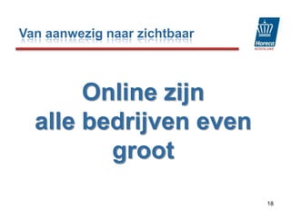 Online zijn alle bedrijven even groot 18Van aanwezig naar zichtbaar