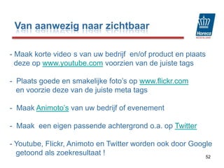 Sla uw Piketpaaltjes: Uw gasten bepalen zelf hoe / waar en wanneer ze willen zoeken, zorg dat u daar te vinden bent!:  Maak uw Linkedin account aan: www.linkedin.com