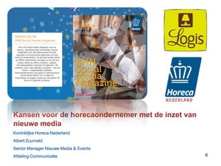 Kansen voor de horecaondernemer met de inzet van nieuwe mediaKoninklijkeHoreca NederlandAlbert ZuurveldSenior Manager Nieuwe Media & EventsAfdelingCommunicatie6