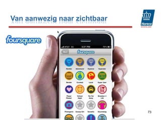 Mobiele communicatie= locatie gebaseerde informatie en marketingSmartphone geeft via verschillende applicaties DIRECT   inzicht in alle gezochte restaurants, inclusief route     (navigatie!) en telefoonnummer dat direct gebeld kan worden. - Tevens zijn er recensies over uw bedrijf te lezen.- Naast Iphone ook steeds nieuwe toestellen: Google, Microsoft- Grote opkomst netbooks en tablet pc’s ( LV 93 modellen) Mensen zijn steeds meer continue online voor vast     laag bedrag per maand62Van aanwezig naar zichtbaar