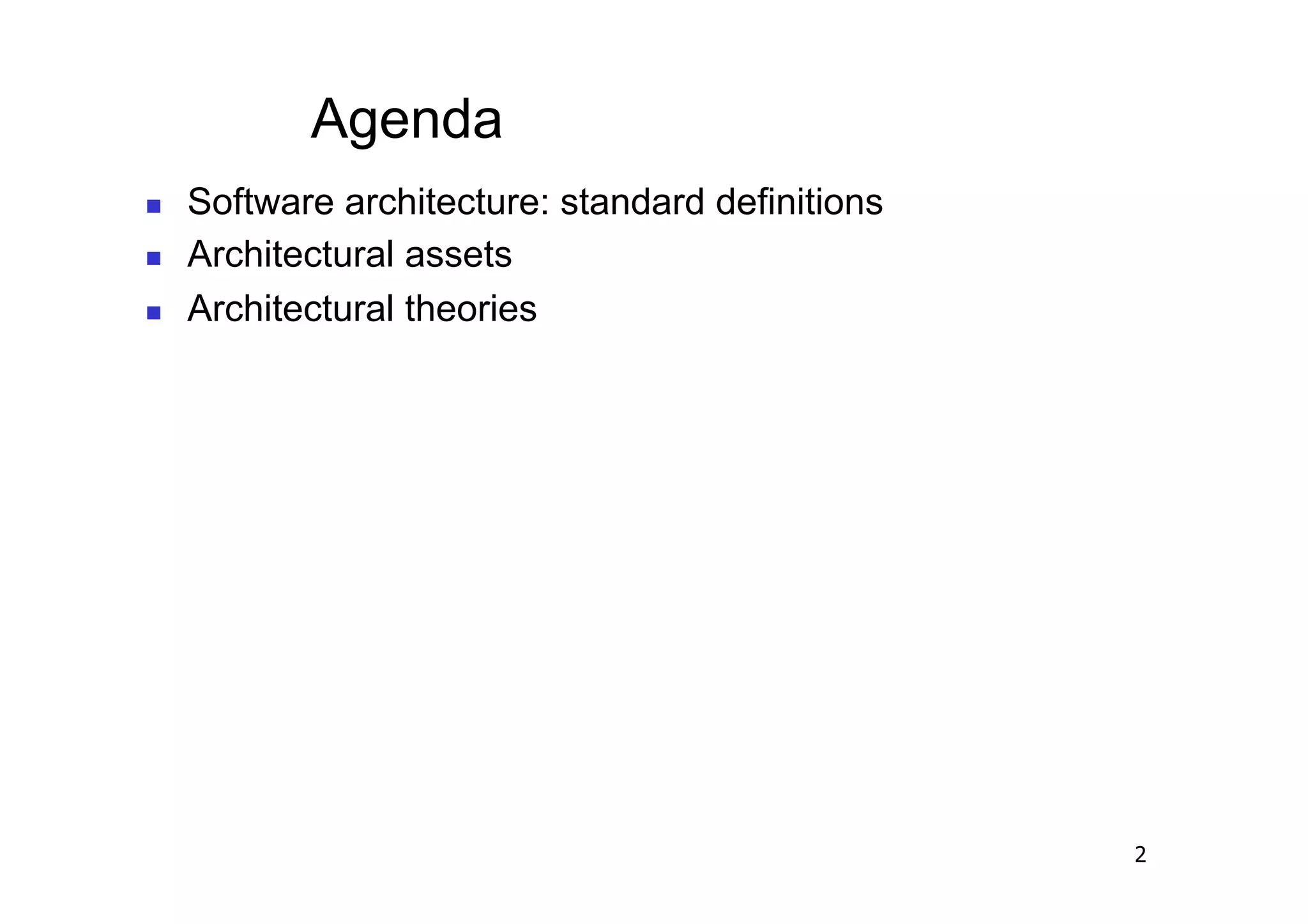 Agenda
    Software architecture: standard definitions
    Architectural assets
    Architectural theories




                                                   2
 