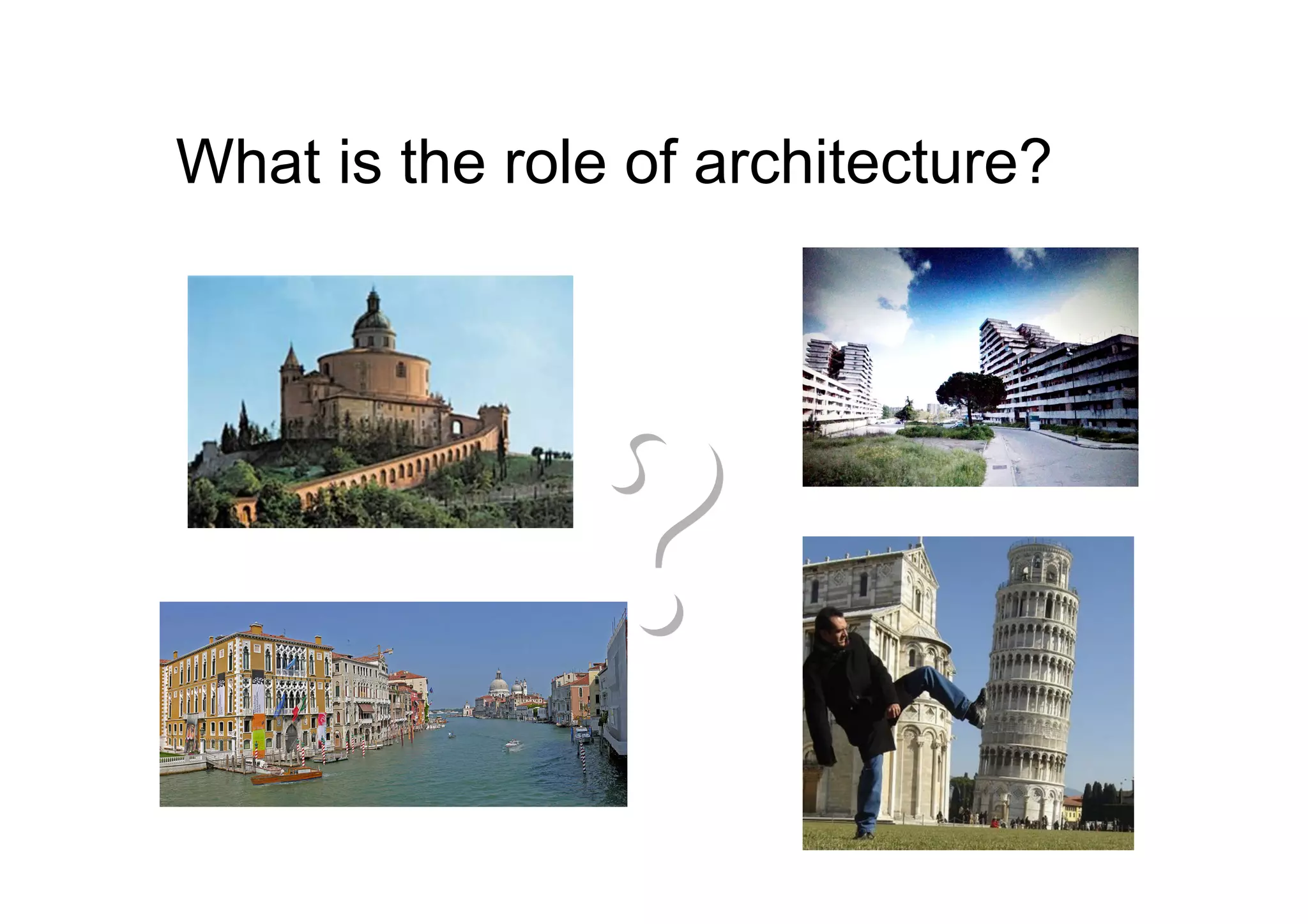 What is the role of architecture?




               ?
 