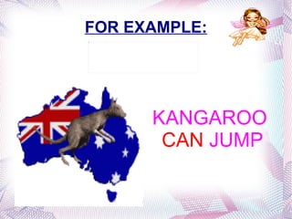 FOR EXAMPLE: BIRDS  CAN  FLY 